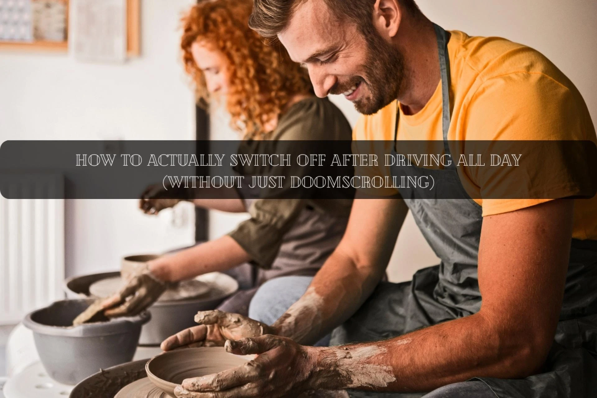How to Actually Switch Off After Driving All Day (Without Just Doomscrolling)