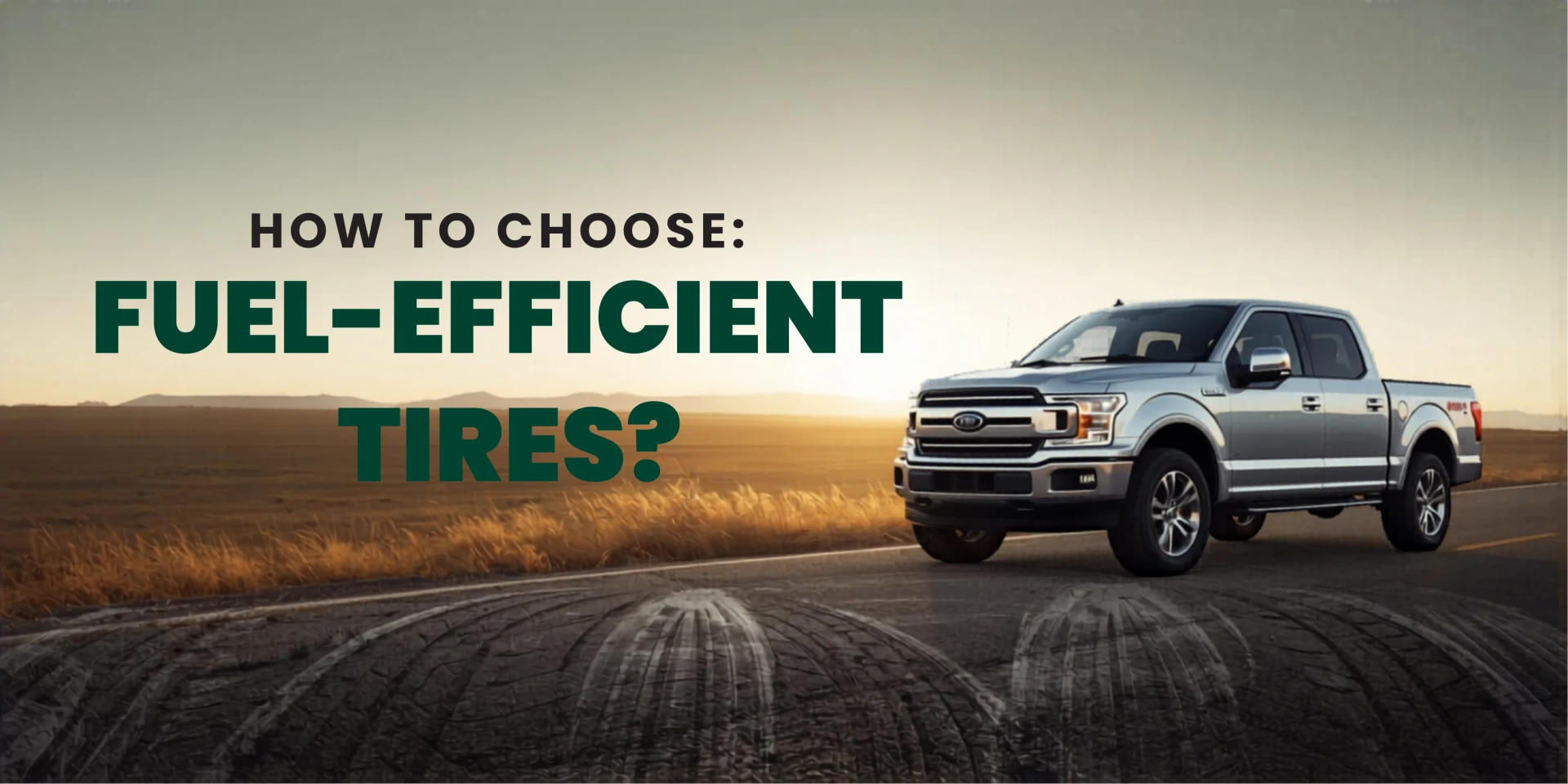 How to Choose Fuel-Efficient Tires for Pickup Trucks?