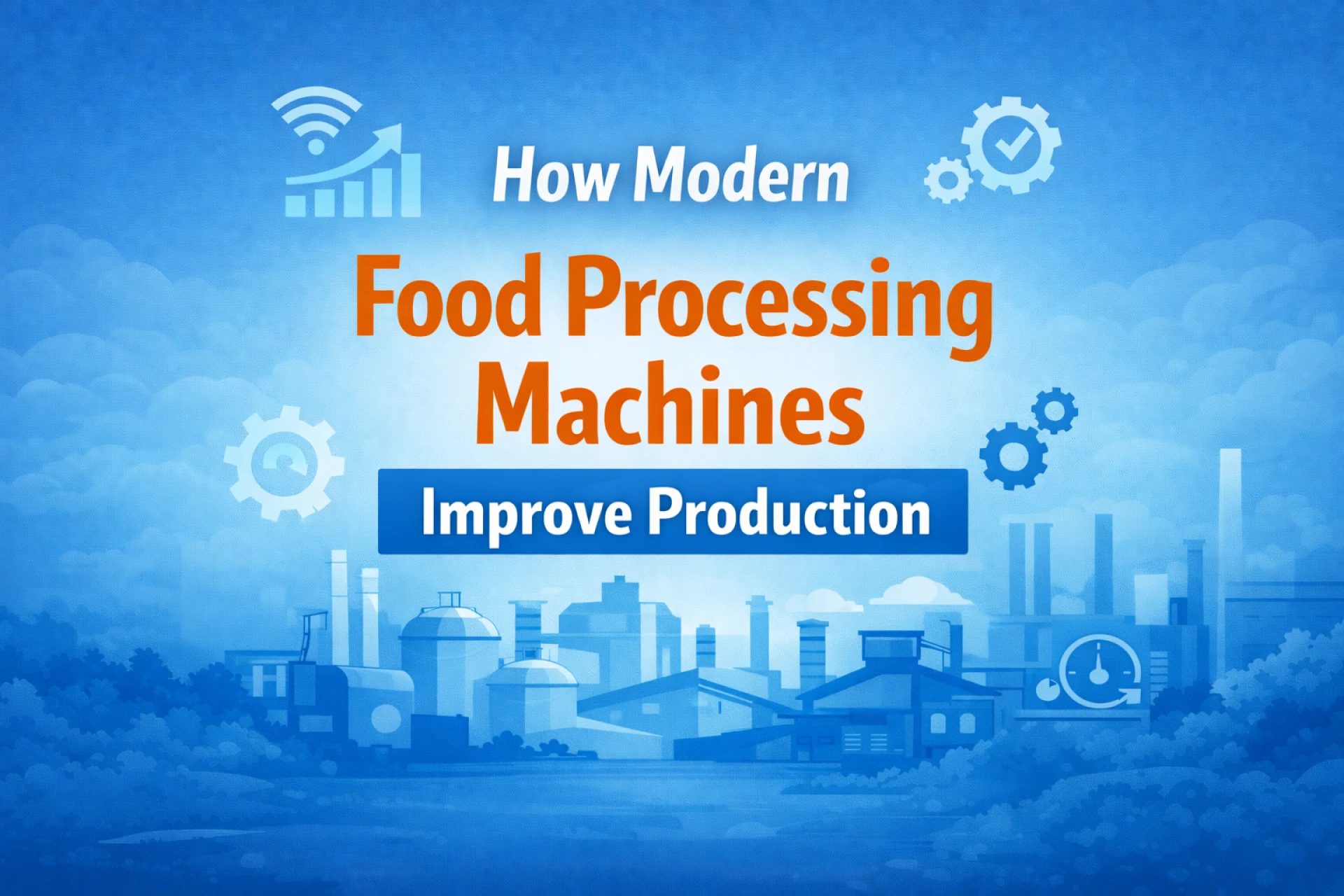 How Modern Food Processing Machines Improve Production