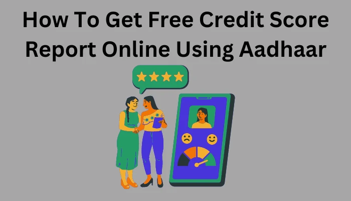 How To Get Free Credit Score Report Online Using Aadhaar
