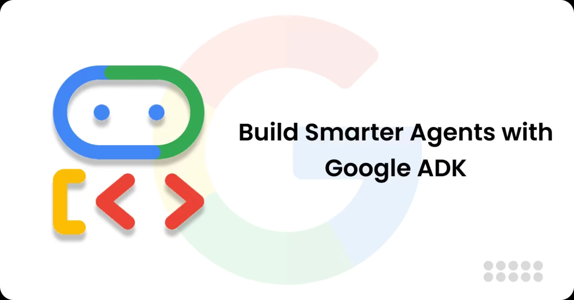 Agentic AI Using Google ADK: Building Intelligent Autonomous Systems for the Future