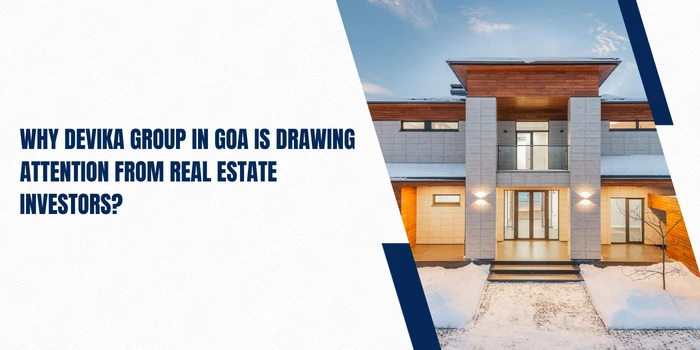 Why Devika Group In Goa Is Drawing Attention From Real Estate Investors?