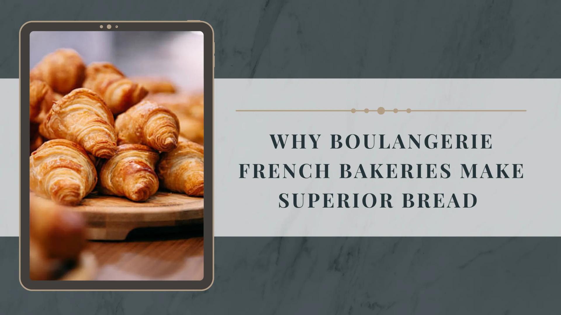 Why Boulangerie French Bakeries Are Known for Superior Bread