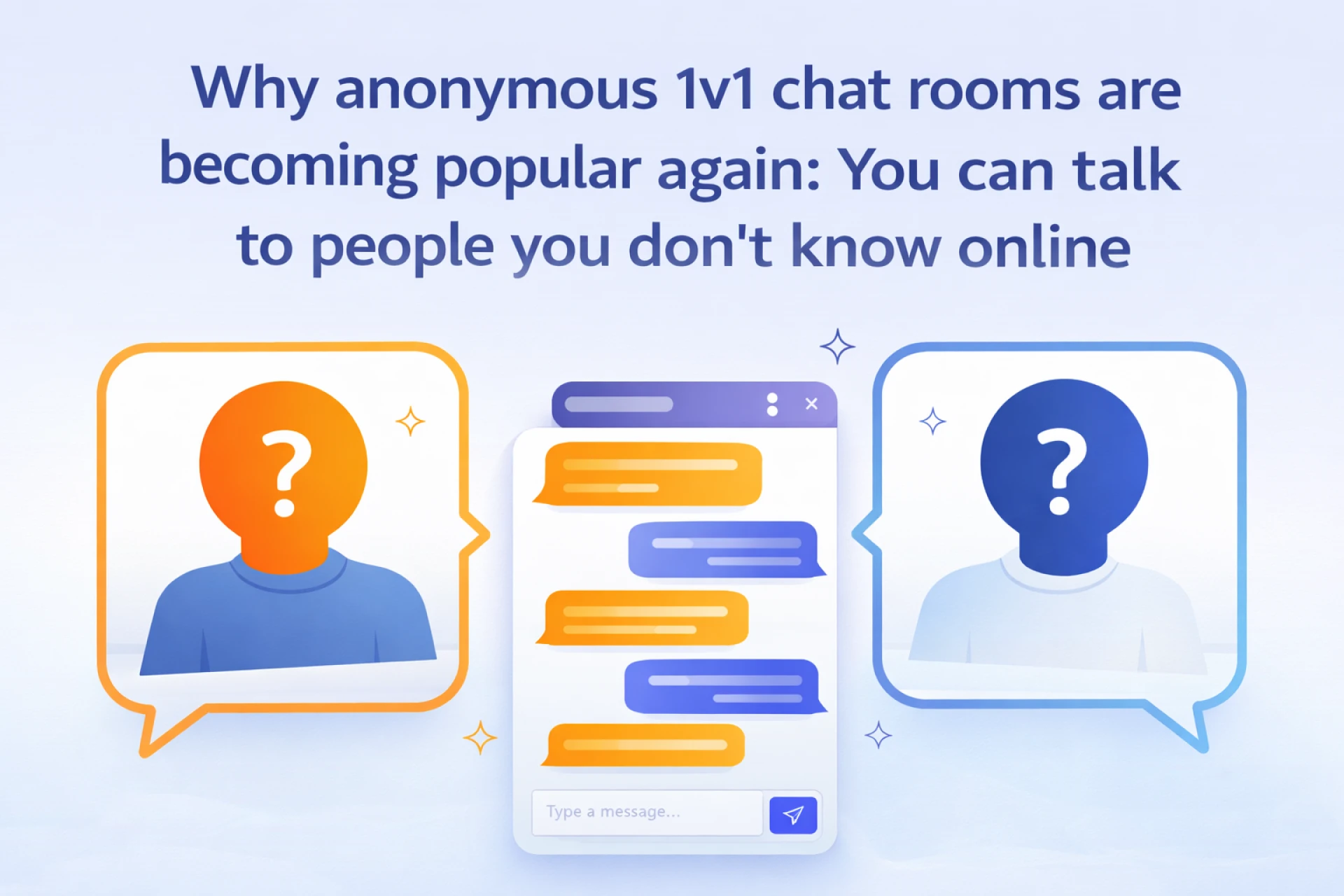 Talk To Strangers : Why anonymous 1v1 chat rooms are becoming popular again