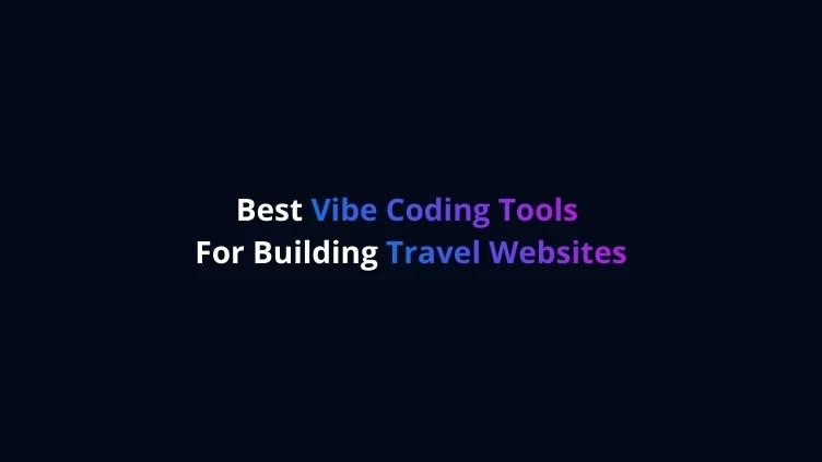 Best Vibe Coding Tools for Building Travel Websites in 2026