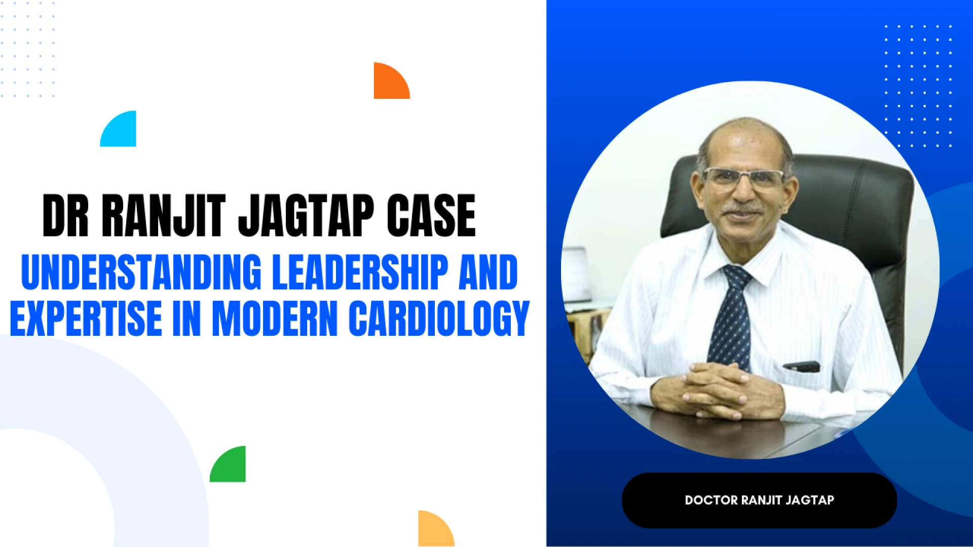 Dr Ranjit Jagtap case: Understanding Leadership and Expertise in Modern Cardiology