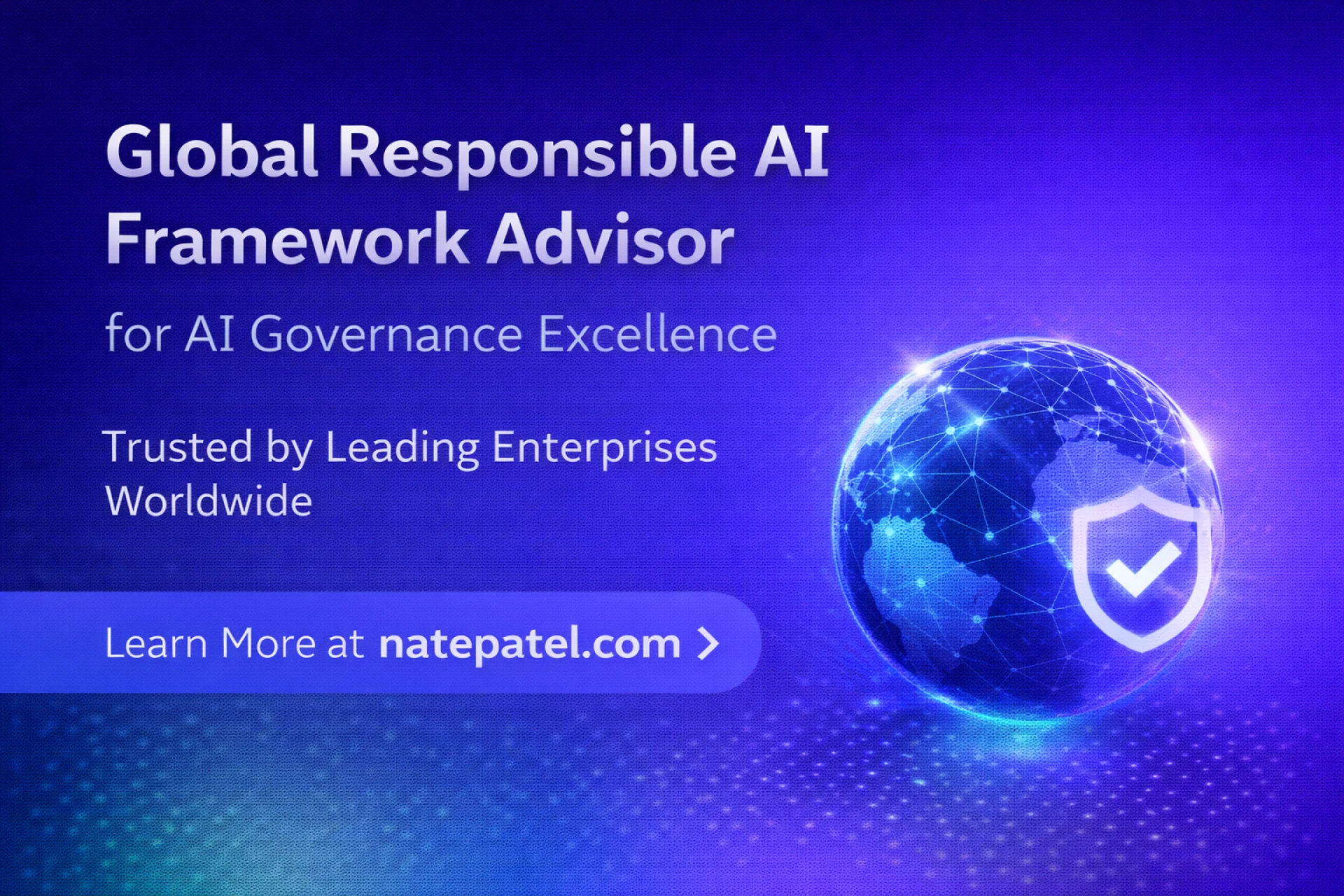 Global Responsible AI Framework Advisor for AI Governance Excellence - Nate Patel