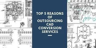 Why CAD Conversion Services and CAD Services Are Essential for Modern Design and Engineering