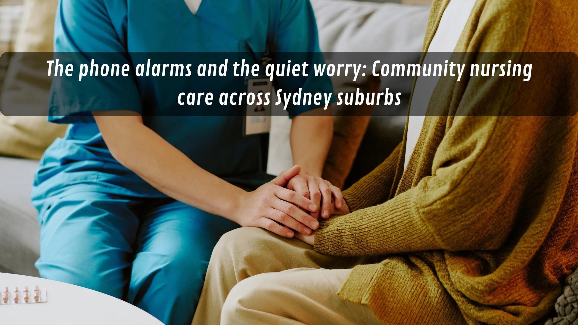 The phone alarms and the quiet worry: Community nursing care across Sydney suburbs