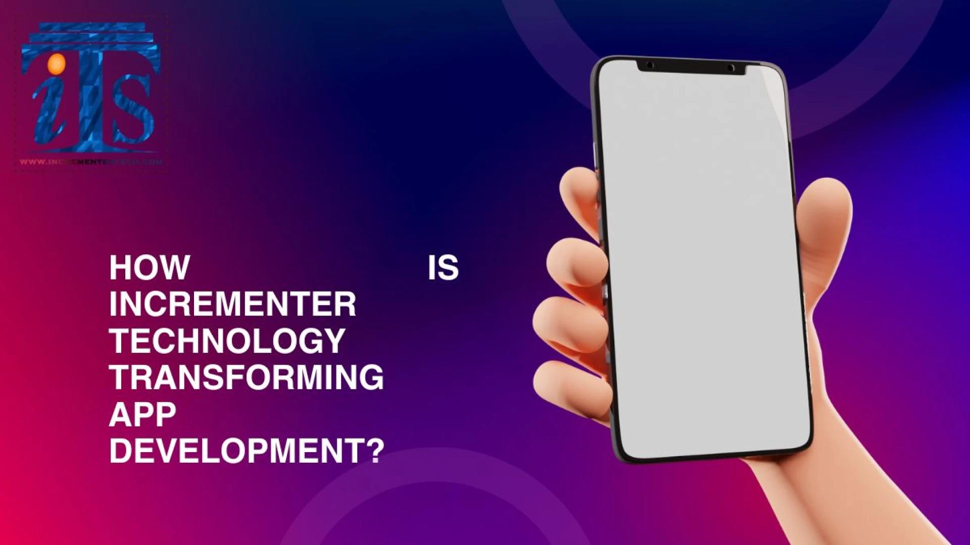 How Is Incrementer Technology Transforming App Development?