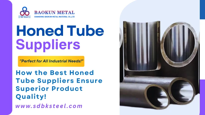 How the Best Honed Tube Suppliers Ensure Superior Product Quality!