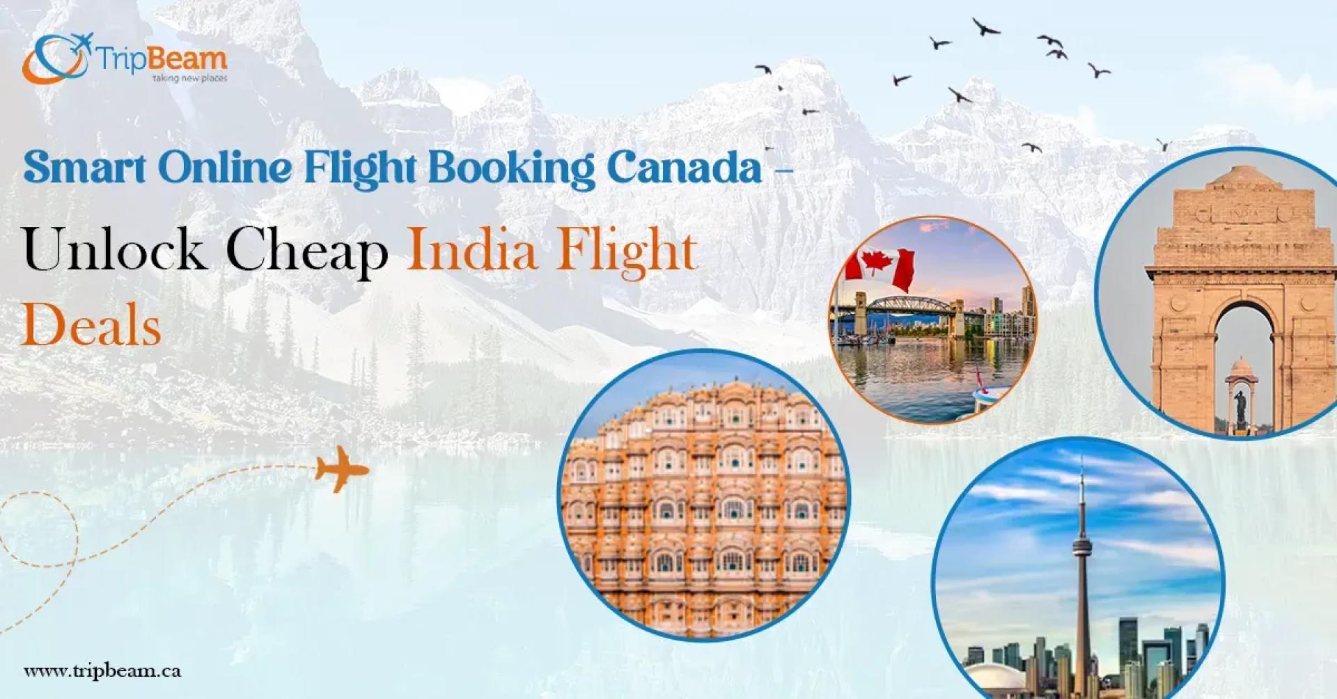 Smart Online Flight Booking Canada: Unlock Cheap India Flight Deals