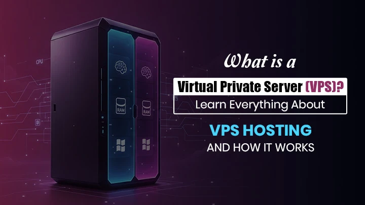 What is a Virtual Private Server (VPS)? Learn Everything About VPS Hosting and How It Works