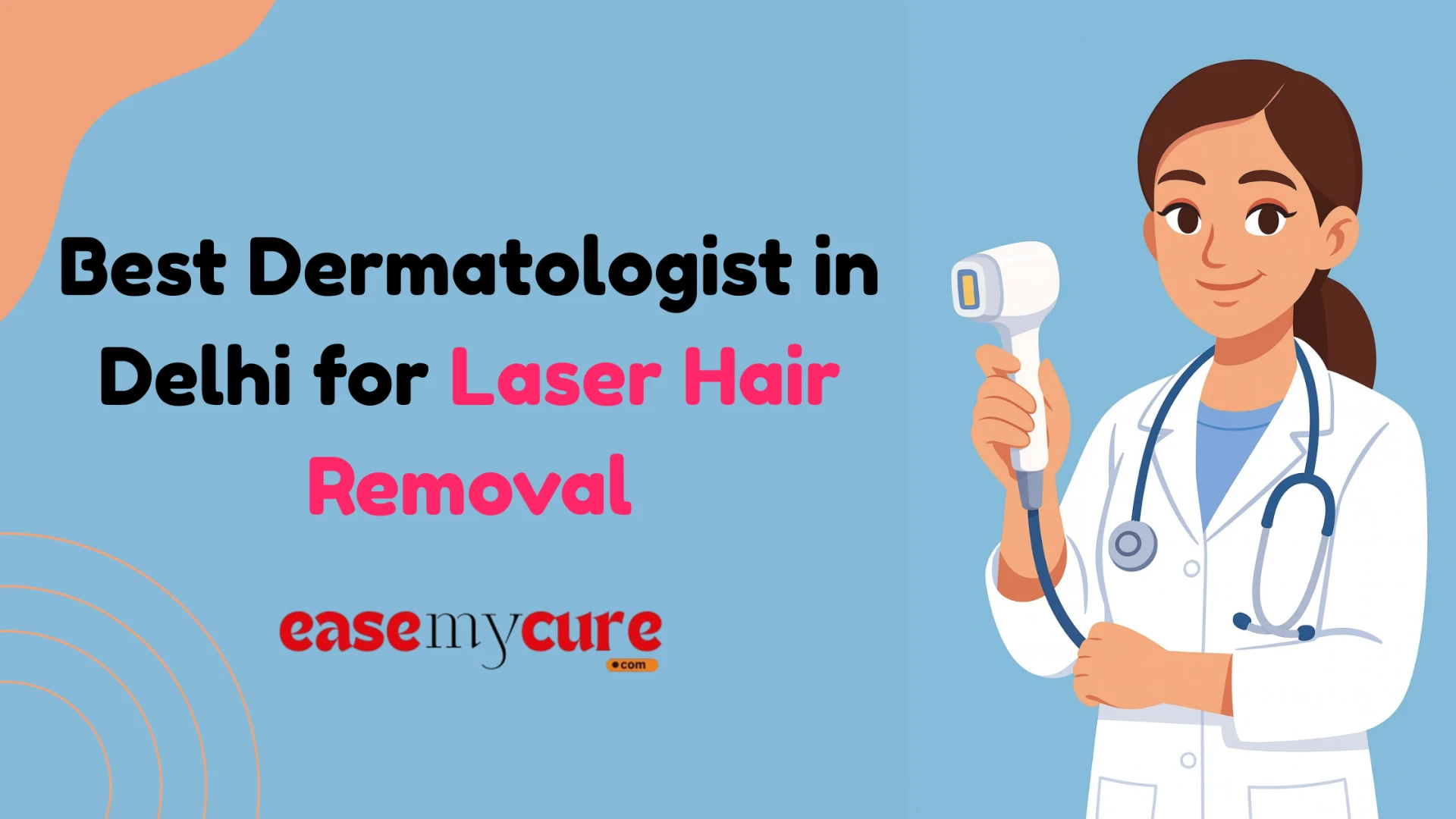 Find the Best Dermatologist in Delhi for Laser Hair Removal at EaseMyCure