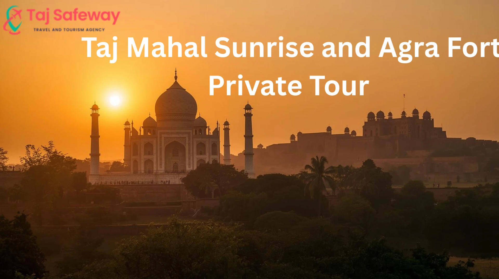 Taj Mahal Sunrise and Agra Fort Private Tour – A Perfect One-Day Trip from Delhi