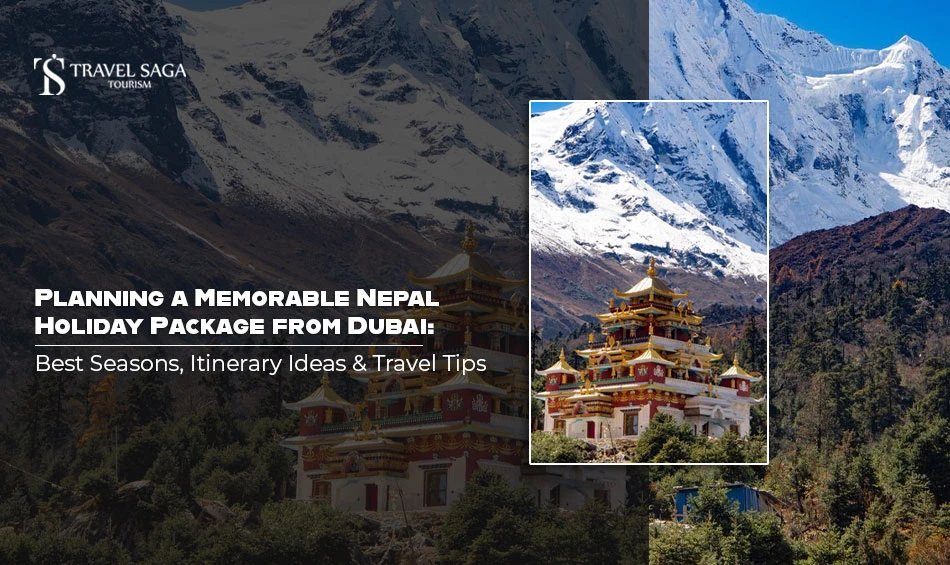 Planning a Memorable Nepal Holiday Package from Dubai: Best Seasons, Itinerary Ideas, and Travel Tips