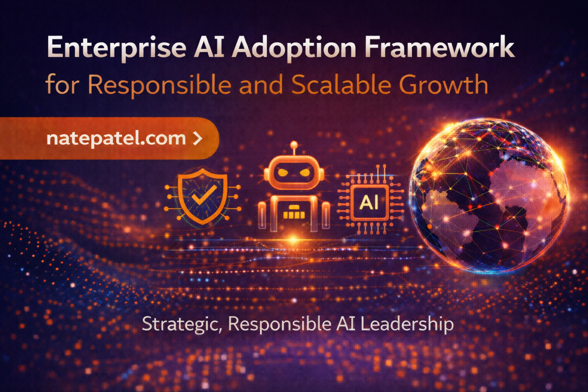 Enterprise AI Adoption Framework for Responsible and Scalable Growth - Nate Patel