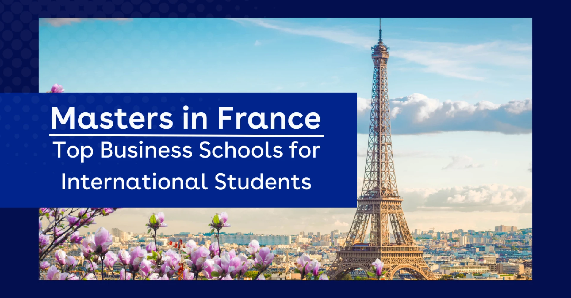 Top Universities in France for Masters: Perks, Cost, Career Prospects & More