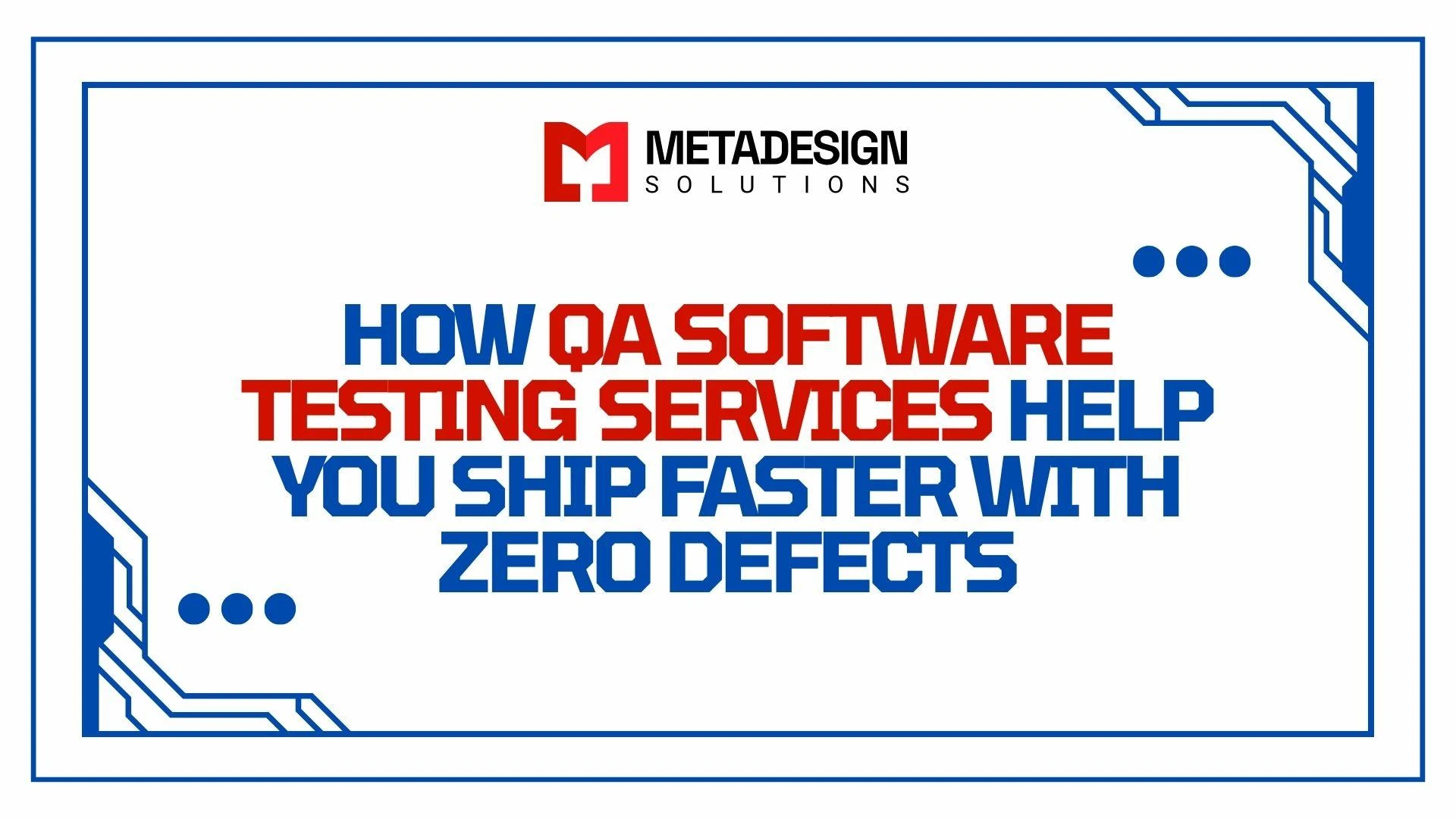 How QA Software Testing Services Help You Ship Faster With Zero Defects