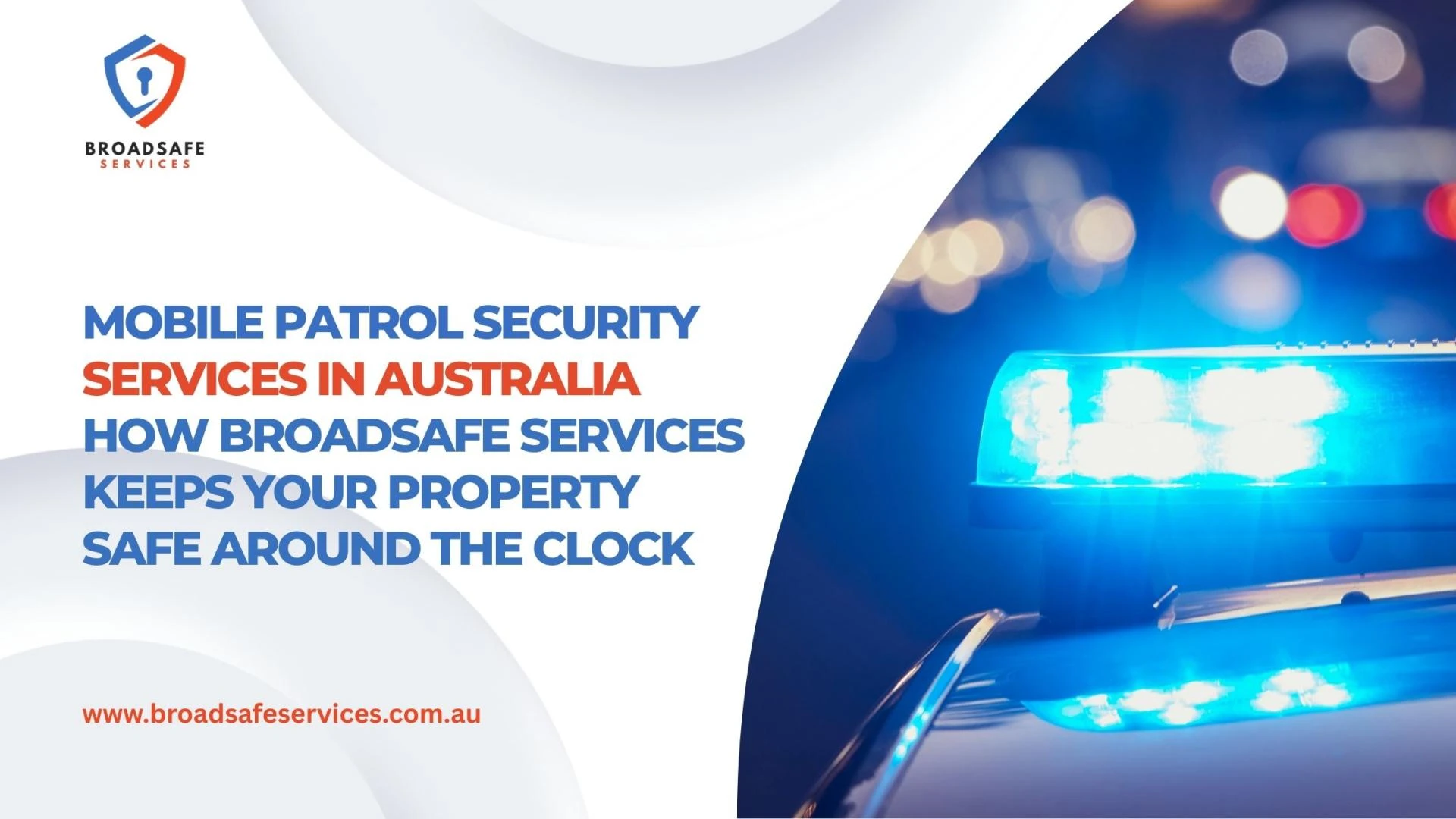 Mobile Patrol Security Services in Australia How Broadsafe Services Keeps Your Property Safe Around the Clock