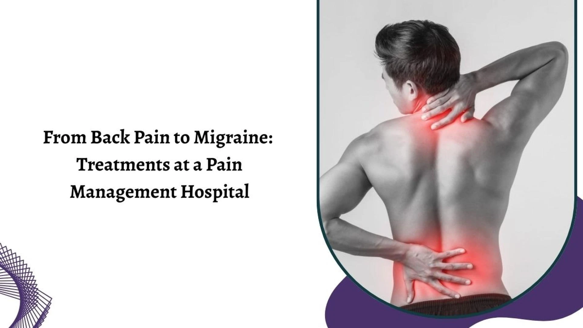 From Back Pain to Migraine: Treatments at a Pain Management Hospital