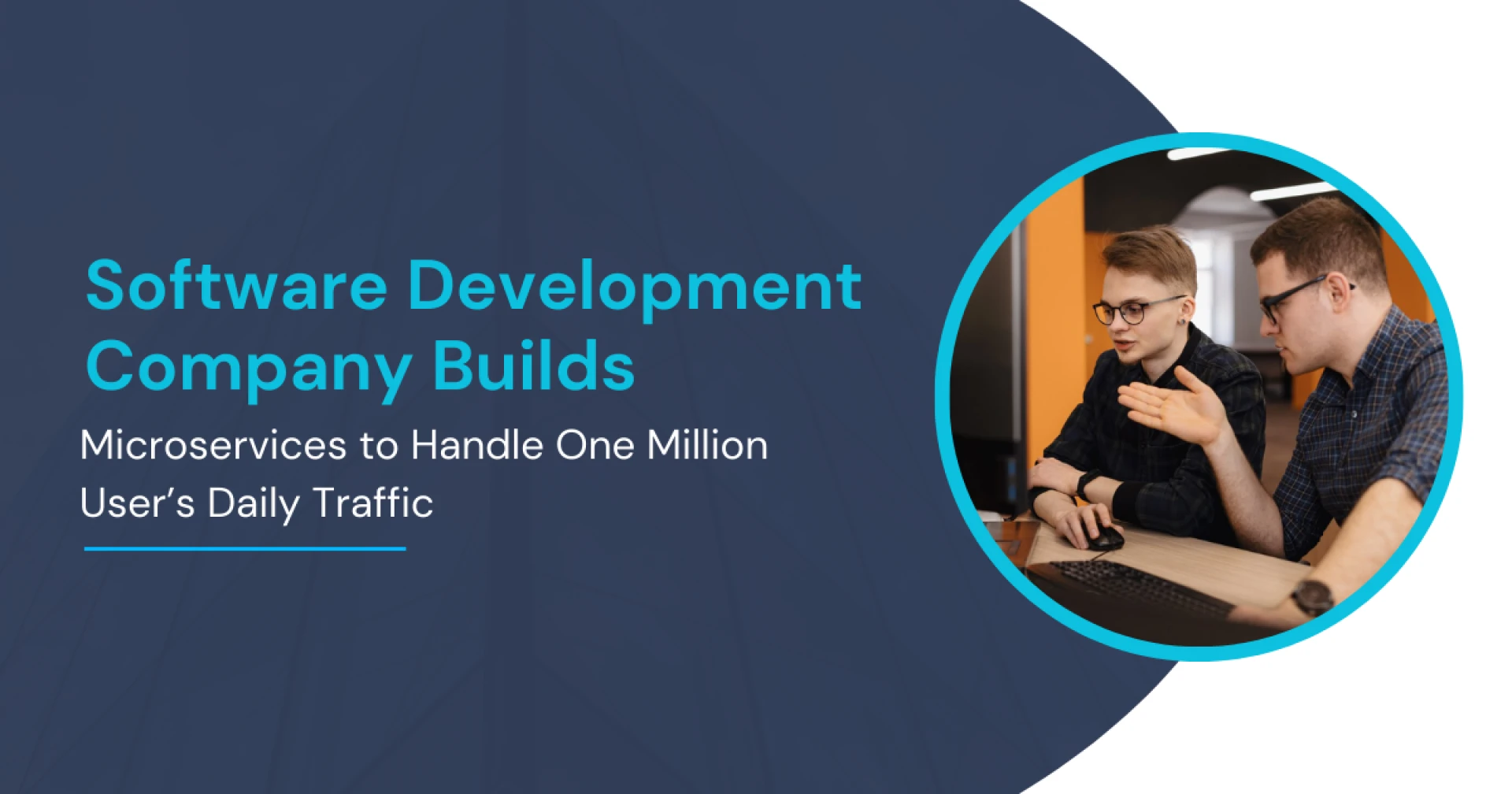 Software Development Company Builds Microservices to Handle One Million User’s Daily Traffic