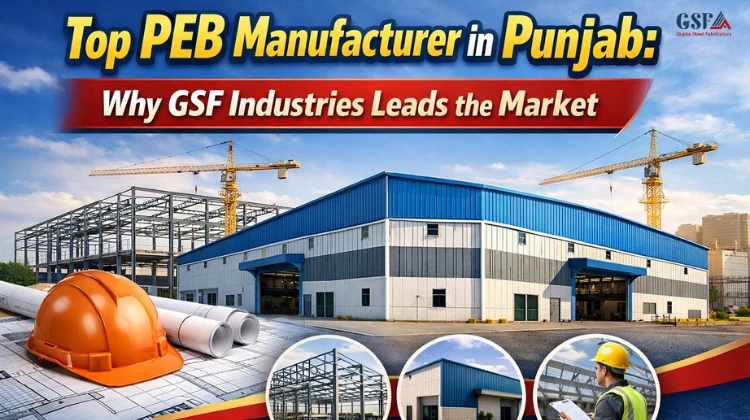 Top PEB Manufacturer in Punjab: Why GSF Industries Leads the Market