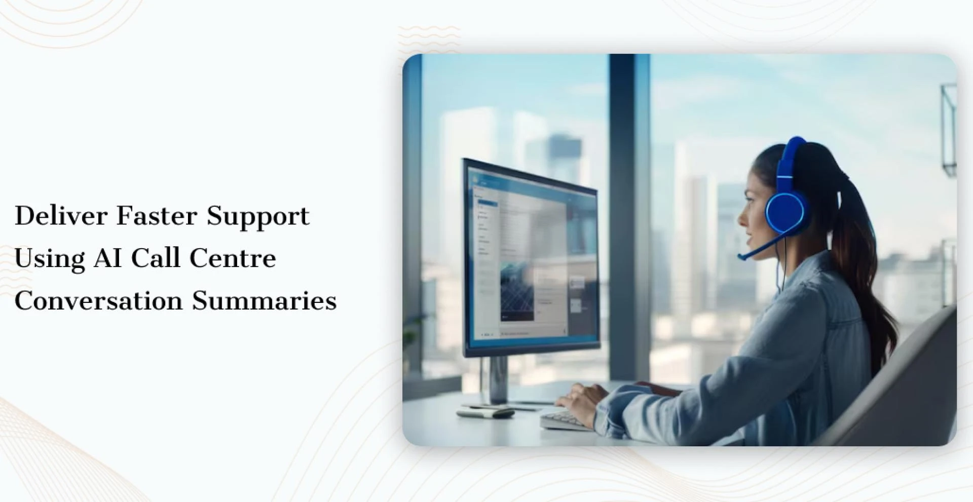Deliver Faster Support Using AI Call Centre Conversation Summaries
