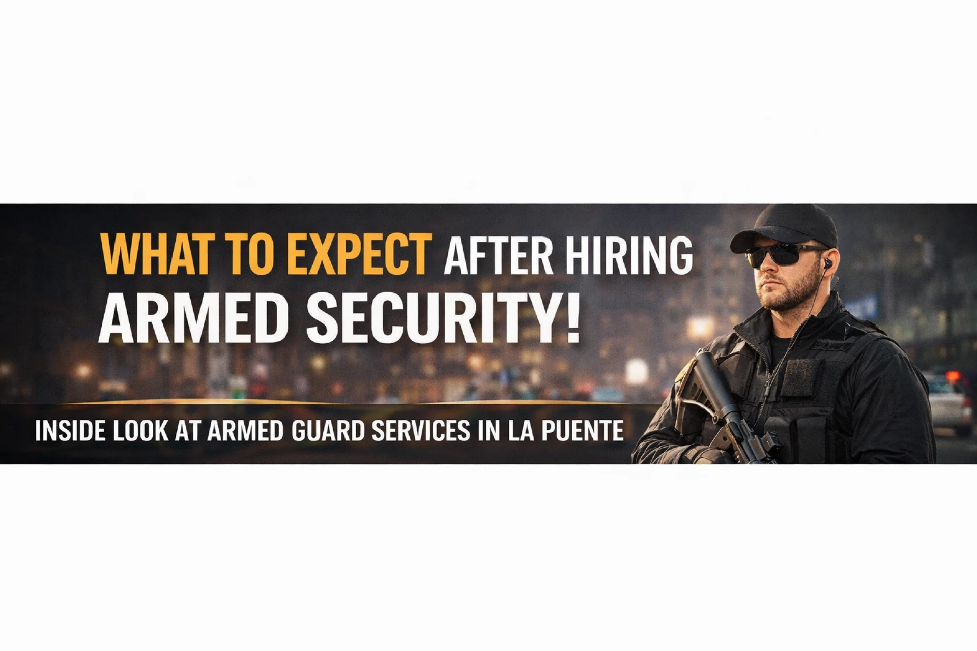 What Happens After You Hire an Armed Guard in La Puente for the First Time?