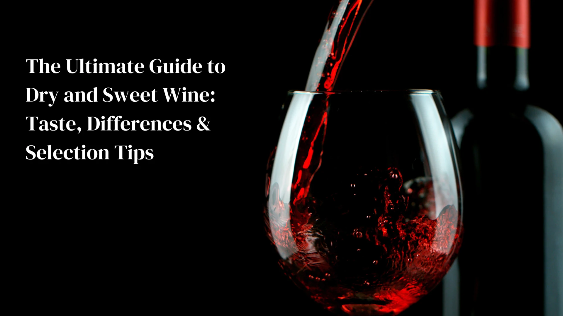 The Ultimate Guide to Dry and Sweet Wine: Taste, Differences & Selection Tips