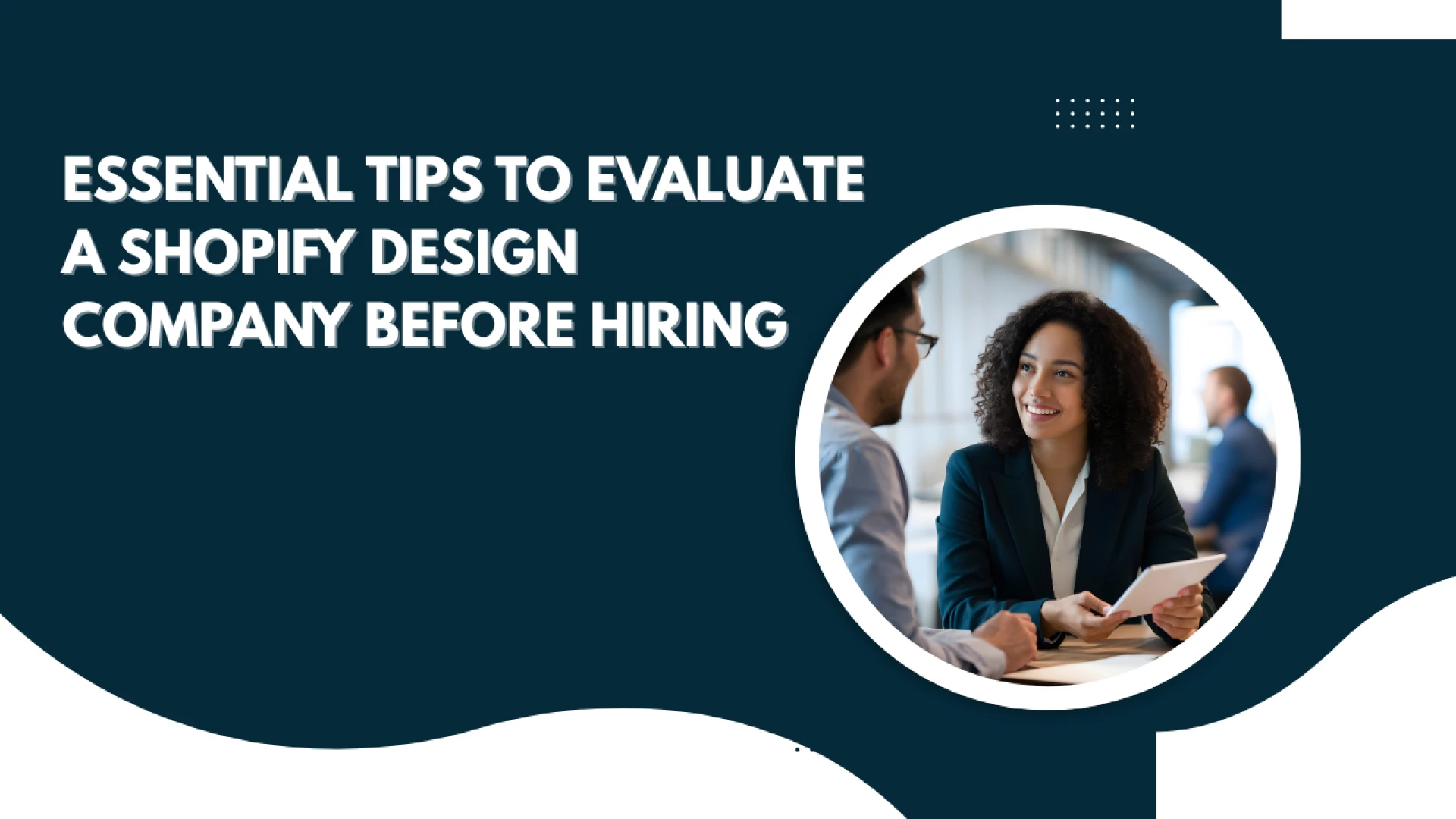 Essential Tips to Evaluate a Shopify Design Company Before Hiring