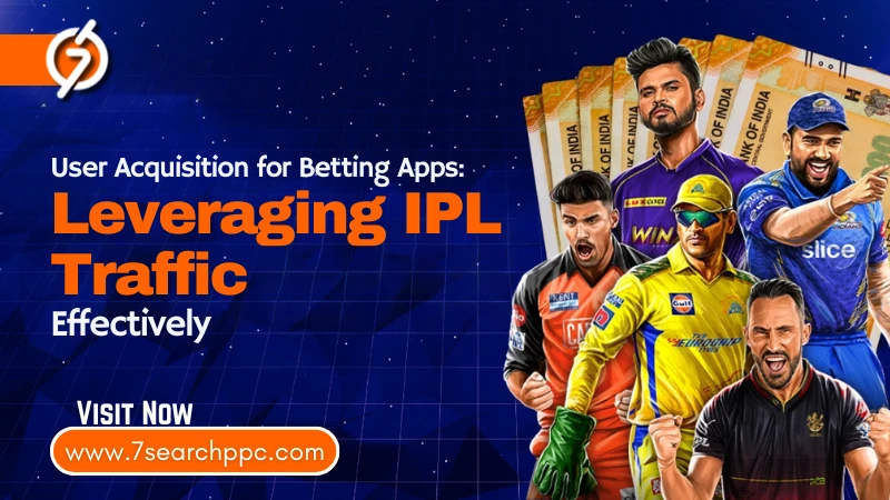 User Acquisition for Betting Apps: Leveraging IPL Traffic Effectively