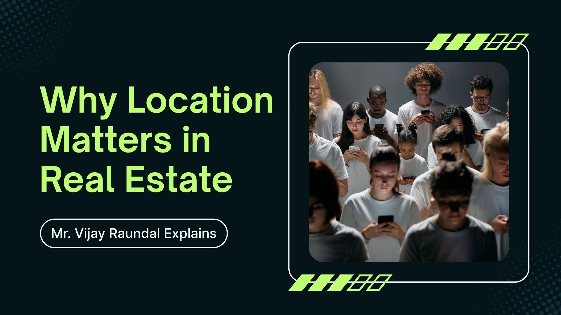 Why Location Matters in Real Estate – Mr. Vijay Raundal Explains