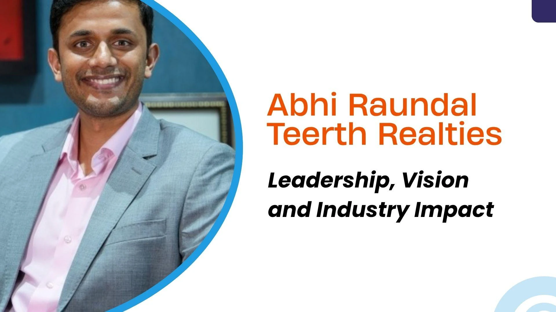 Abhi Raundal Teerth Realties – Leadership, Vision and Industry Impact