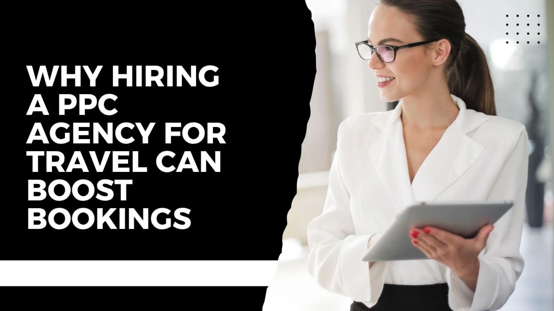Why Hiring a PPC Agency for Travel Can Boost Bookings