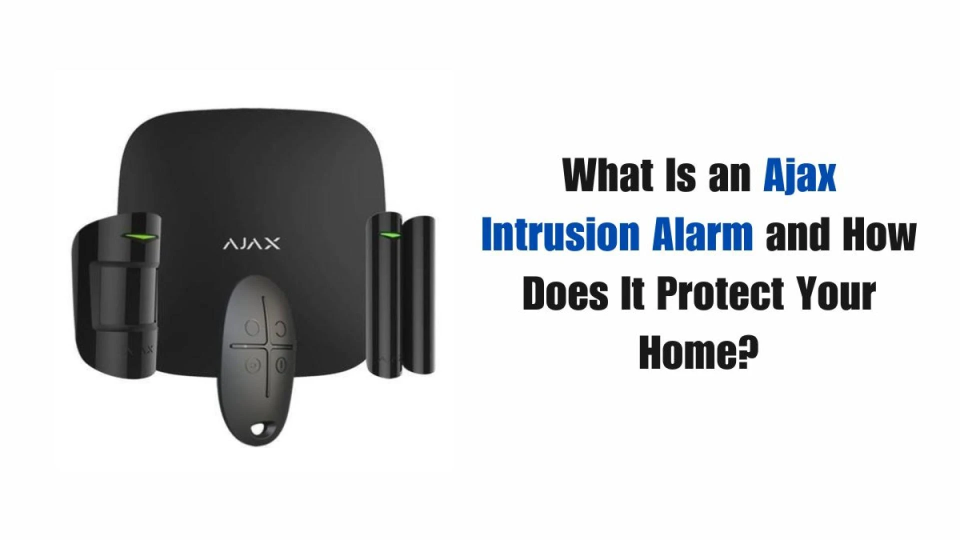 What Is an Ajax Intrusion Alarm and How Does It Protect Your Home?