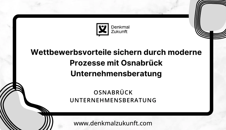 Wettbewerbsvorteile sichern durch moderne Prozesse mit Osnabrück Unternehmensberatung