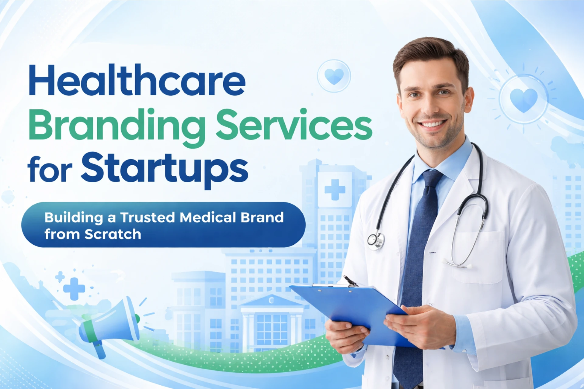 Healthcare Branding Services for Startups: Building a Trusted Medical Brand from Scratch