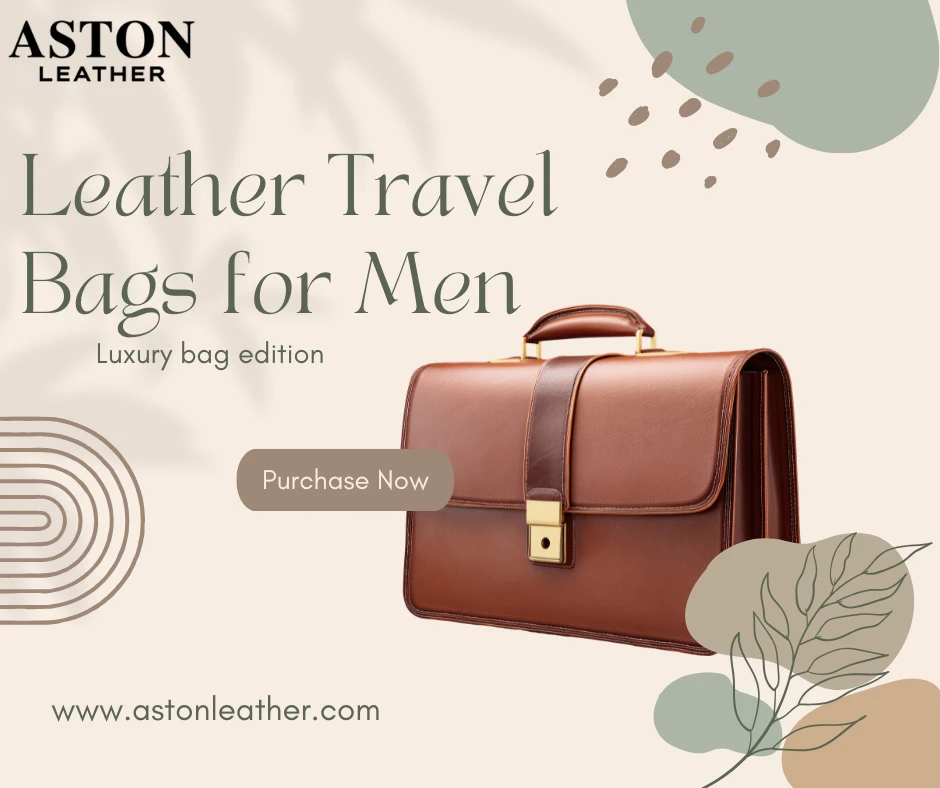 Ultimate Guide to Choosing Leather Travel Bags for Men in 2026