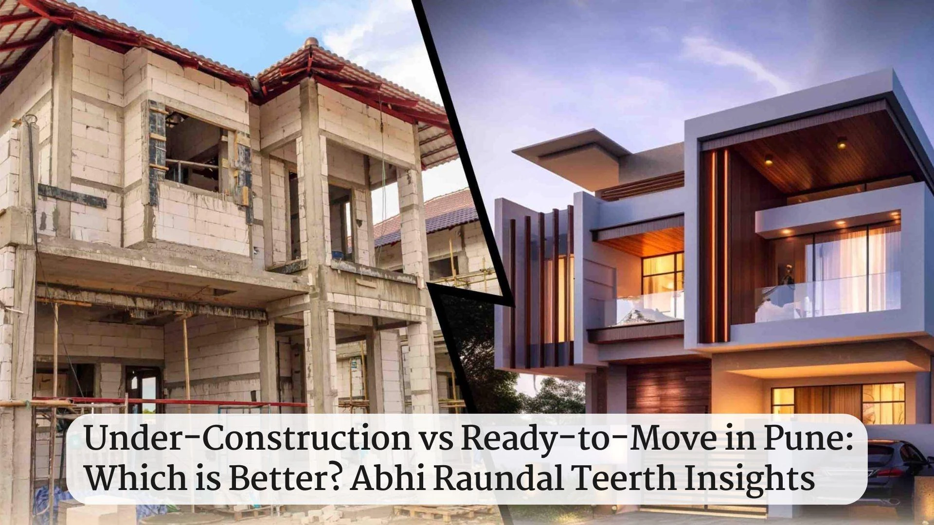Under-Construction vs Ready-to-Move in Pune: Which is Better? Abhi Raundal Teerth Insights