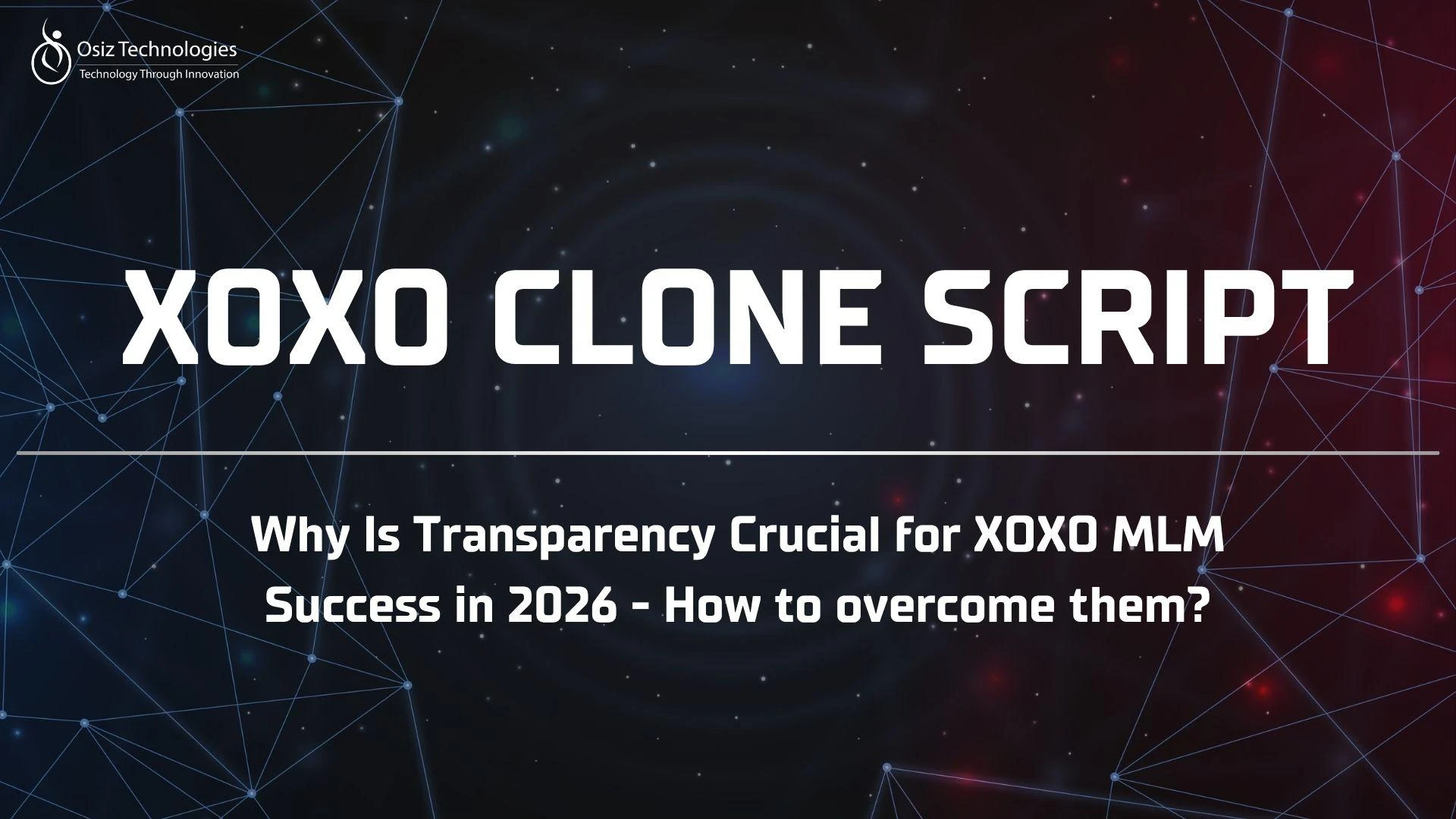 Why Is Transparency Crucial for XOXO MLM Success in 2026  - How to overcome them?