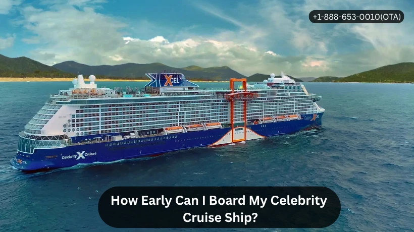 How Early Can I Board My Celebrity Cruise Ship?