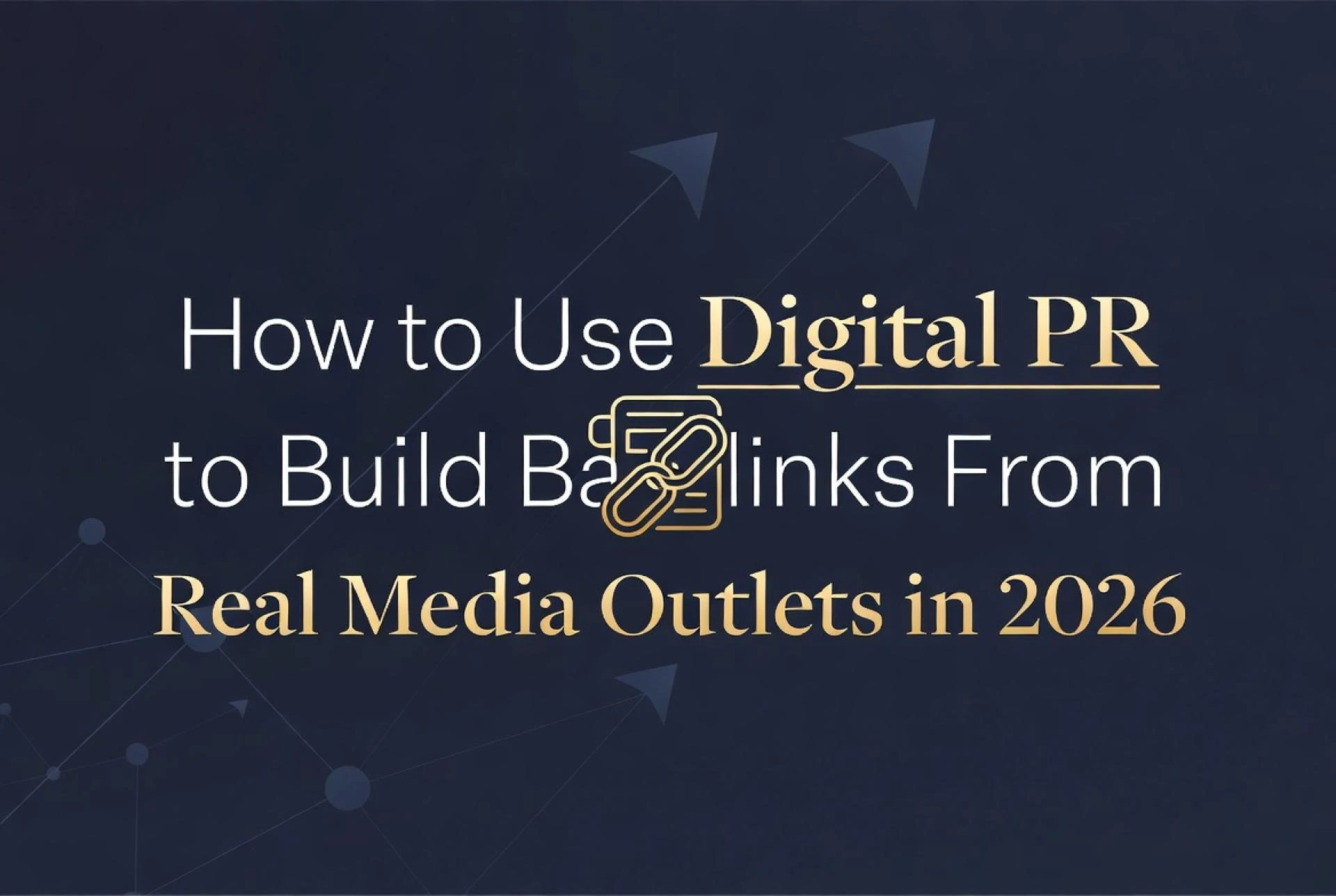 How to Use Digital PR to Build Backlinks From Real Media Outlets in 2026
