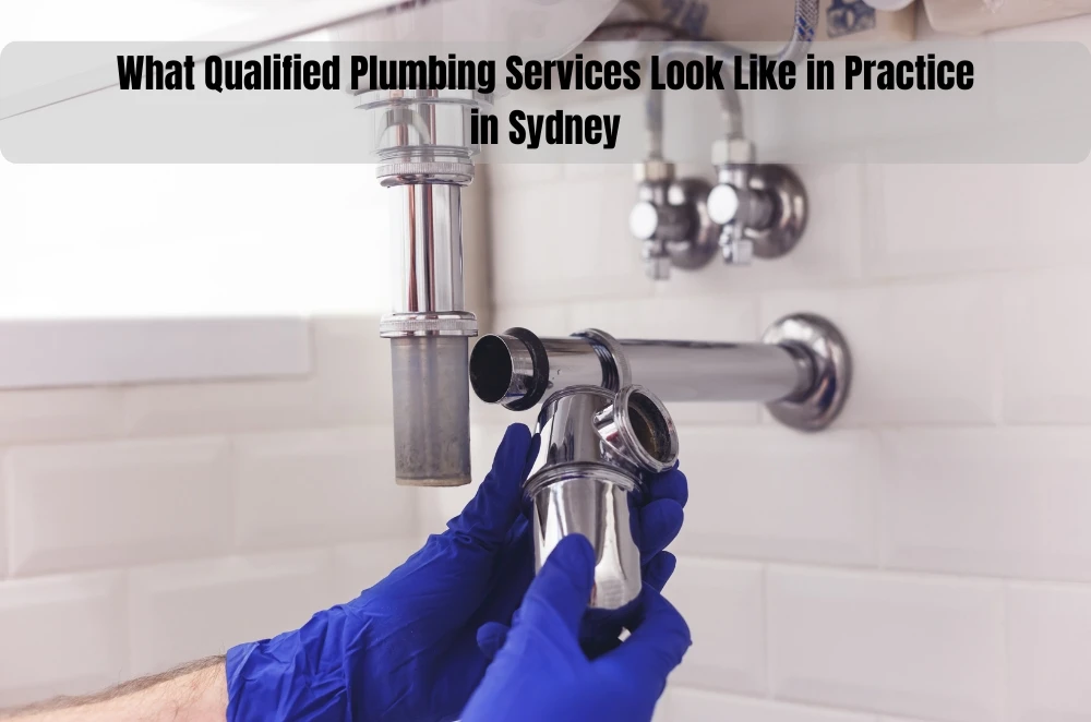 What Qualified Plumbing Services Look Like in Practice in Sydney