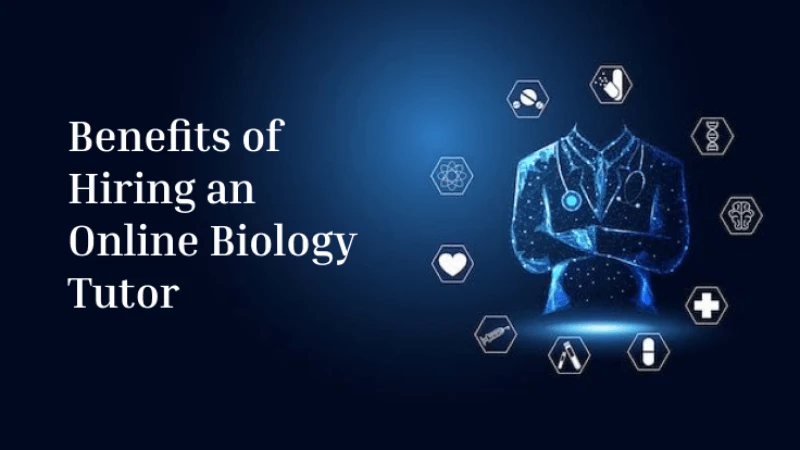 Benefits of Hiring an Online Biology Tutor