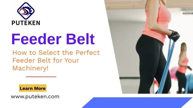 How to Select the Perfect Feeder Belt for Your Machinery!