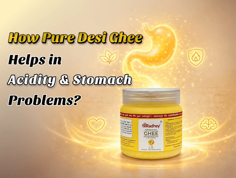 Pure Desi Ghee for Gas, Acidity & Stomach Problems