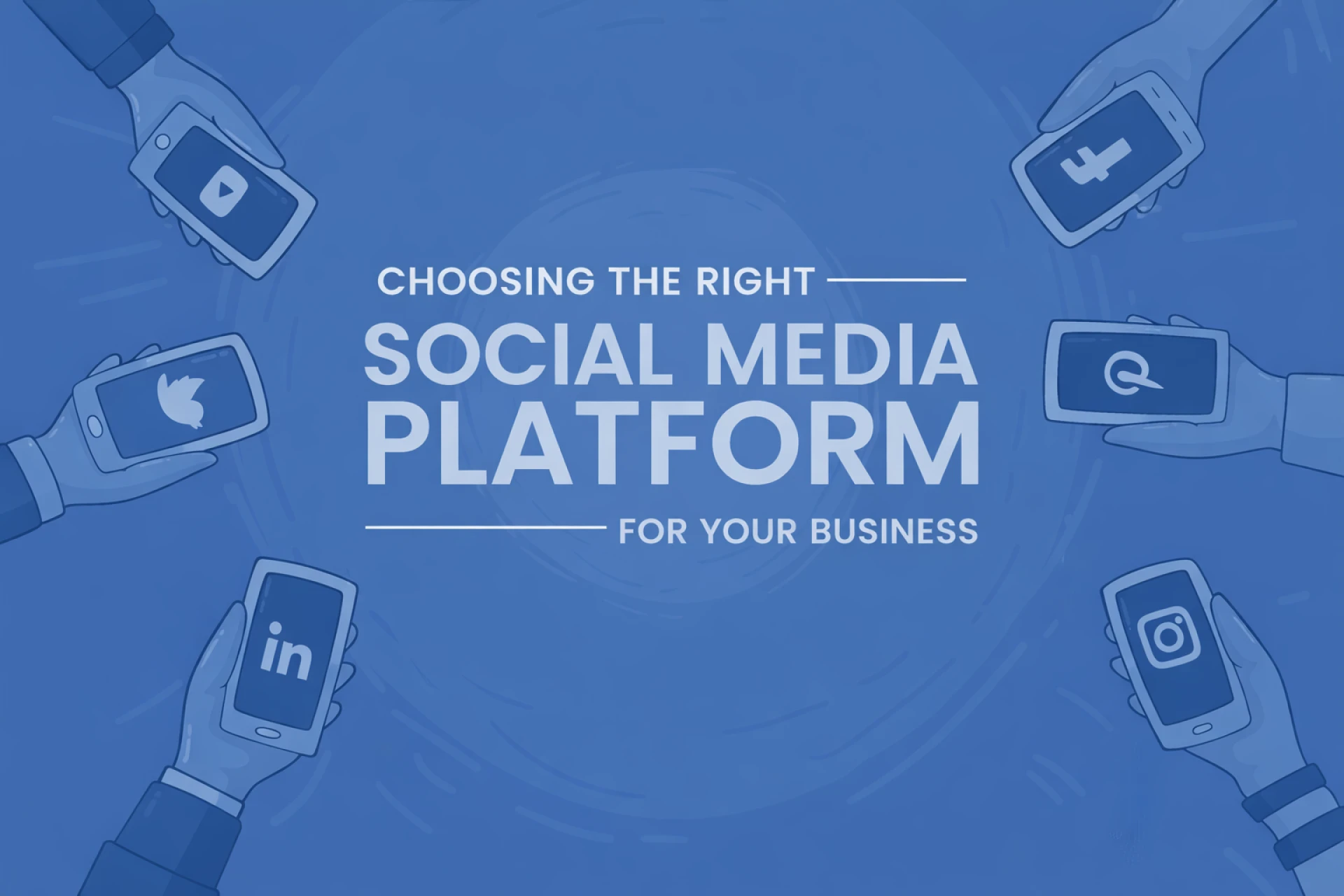 How to Choose the Right Social Media Platforms for Your Business