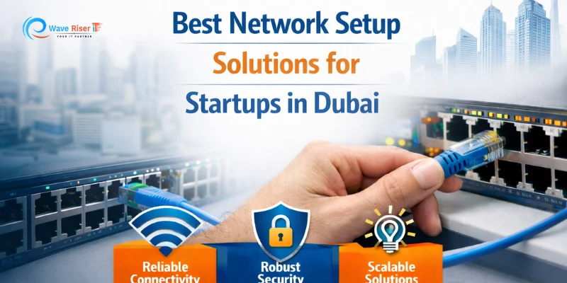 Best Network Setup Solutions for Startups in Dubai