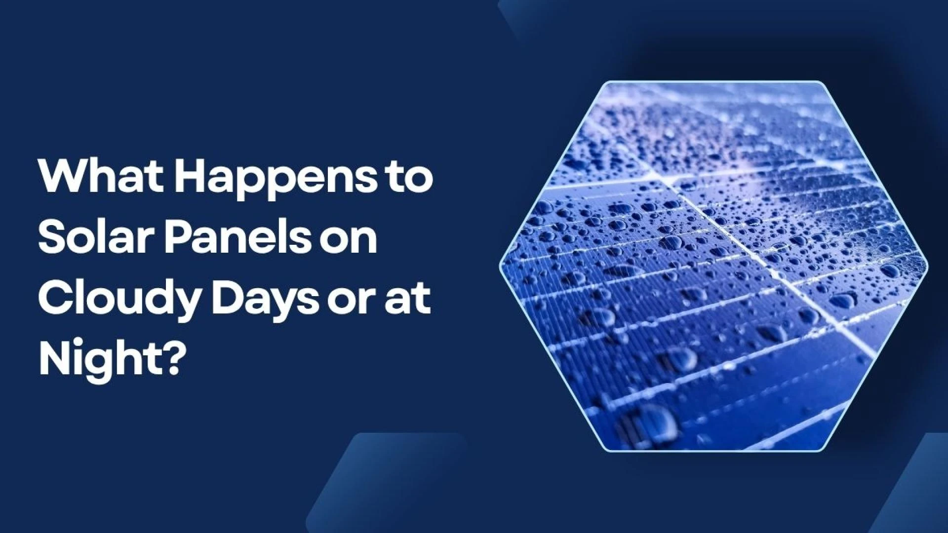 What Happens to Solar Panels on Cloudy Days or at Night?